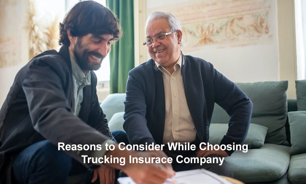 Reasons To Consider While Choosing Trucking Insurance Company
