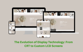 The Evolution Of Display Technology From Crt To Custom Lcd Screens