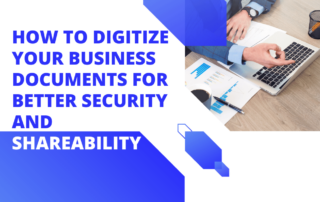 Digitize Your Business Documents For Better Security And Shareability