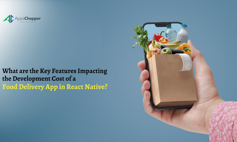 Key Features Impacting The Development Cost Of A Food Delivery App In React Native