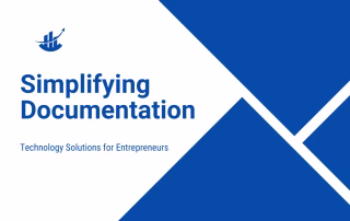 Simplifying Documentation: Technology Solutions For Entrepreneurs Simplifying Documentation