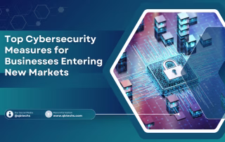 Top Cybersecurity Measures For Businesses Entering New Markets Top Cybersecurity Measures For Businesses